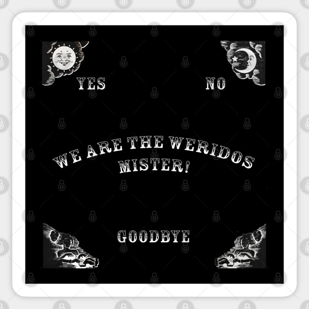 We are the weirdos mister Sticker by oharadesigns